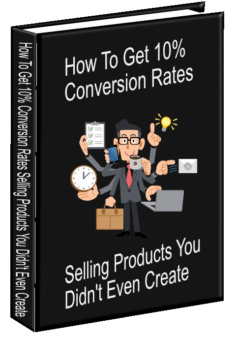 How To Get 10% Conversion Rates Selling Products You Didn't Even Create
